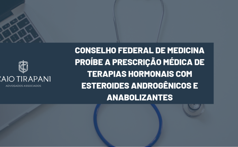 Conselho Federal de Medicina proíbe a prescrição médica de terapias hormonais com esteroides androgênicos e anabolizantes.