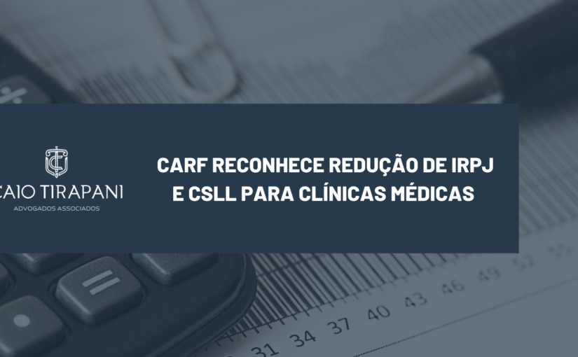 CARF reconhece redução de IRPJ e CSLL para Clínicas Médicas